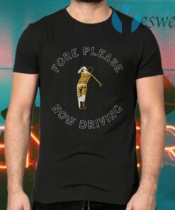 Fore please now driving T-Shirts