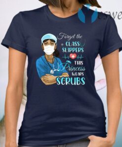 Forget Glass Slippers This Princess Wears Scrubs Ladies T-Shirt