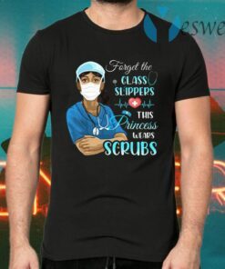 Forget Glass Slippers This Princess Wears Scrubs Ladies T-Shirts