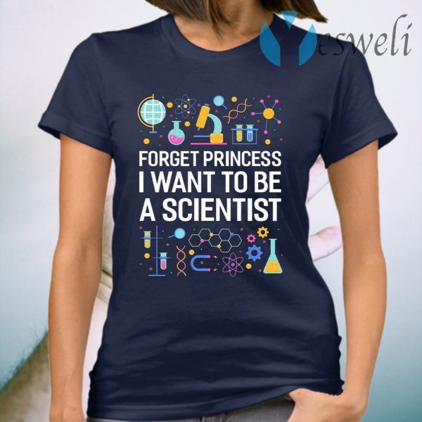 Forget Princess I Want To Be A Scientist Cute T-Shirt