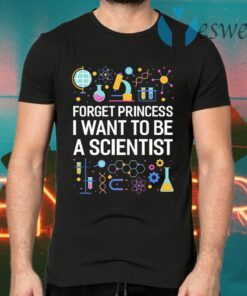 Forget Princess I Want To Be A Scientist Cute T-Shirts