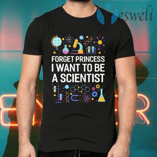 Forget Princess I Want To Be A Scientist Cute T-Shirts