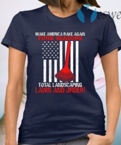 Four Seasons Total Landscaping Lawn and Order Make America Rake Again Plain Front T-Shirt