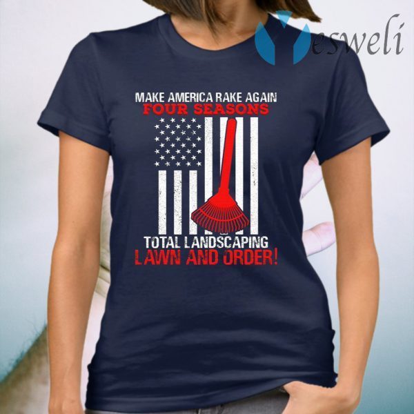 Four Seasons Total Landscaping Lawn and Order Make America Rake Again Plain Front T-Shirt