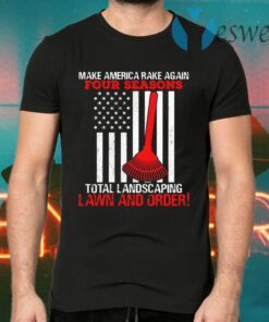 Four Seasons Total Landscaping Lawn and Order Make America Rake Again Plain Front T-Shirts