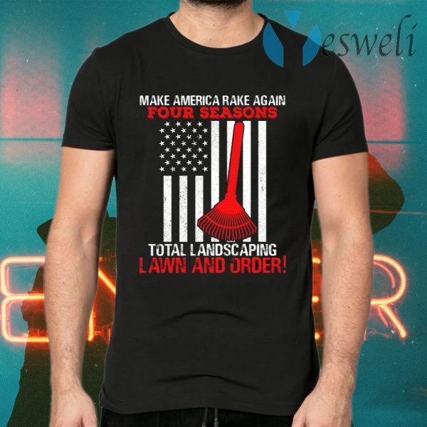 Four Seasons Total Landscaping Lawn and Order Make America Rake Again Plain Front T-Shirts