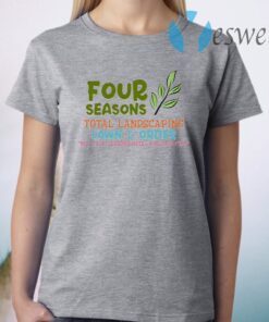 Four Seasons Total Landscaping Lawn and Order Not Four Seasons Hotel Philadelphia T-Shirt