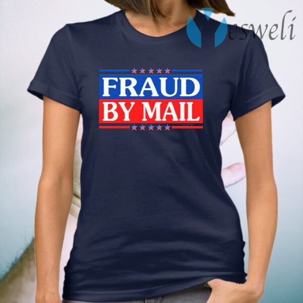 Fraud By Mail Fraud Election No Joe Biden President of America Pro Trump T-Shirt