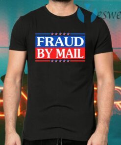 Fraud By Mail Fraud Election No Joe Biden President of America Pro Trump T-Shirts