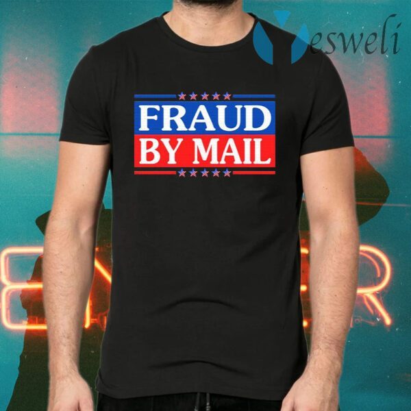 Fraud By Mail Fraud Election No Joe Biden President of America Pro Trump T-Shirts