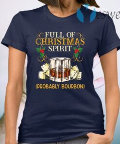 Full Of Christmas Spirit Probably Bourbon T-Shirt