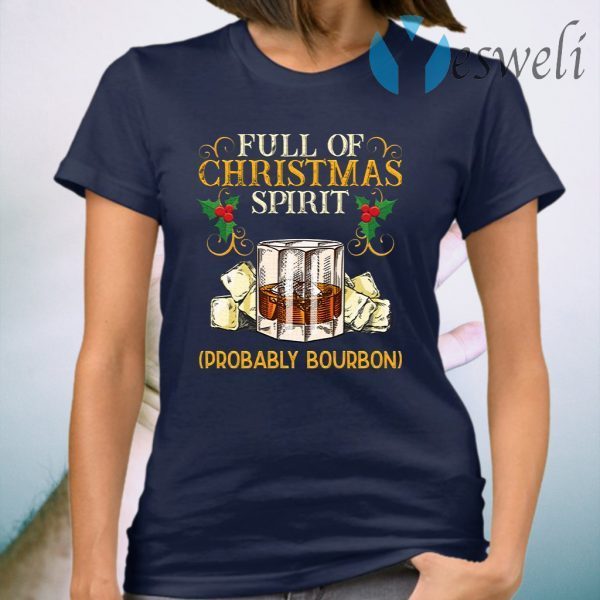 Full Of Christmas Spirit Probably Bourbon T-Shirt