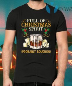 Full Of Christmas Spirit Probably Bourbon T-Shirts