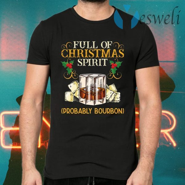 Full Of Christmas Spirit Probably Bourbon T-Shirts