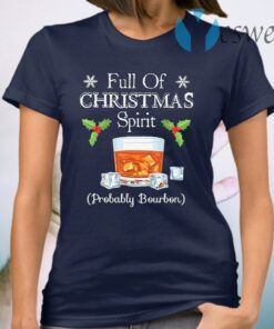 Full of Christmas spirit Probably Bourbon T-Shirt