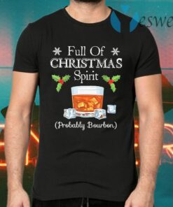 Full of Christmas spirit Probably Bourbon T-Shirts