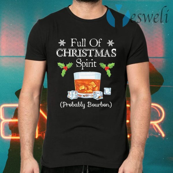 Full of Christmas spirit Probably Bourbon T-Shirts