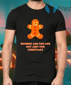 Gingers Are For Life Not Just For Christmas T-Shirts