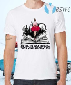 Girl And Into The Book Store I Go To Lose My Mind And Find My Soul T-Shirts