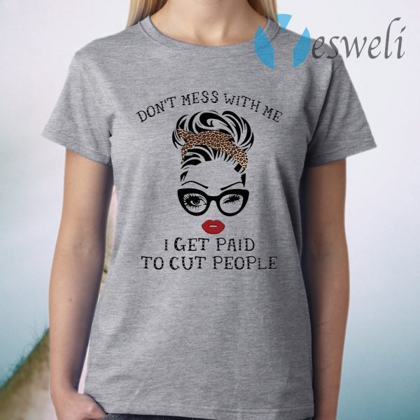 Girl Don’t mess with me I get paid to cut people T-Shirt