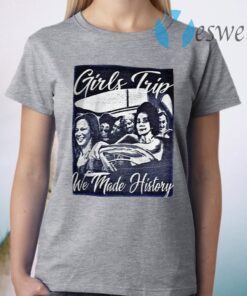 Girls Trip We Made History Premium T-Shirt