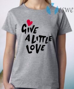 Give A Little Love T-Shirt