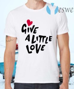 Give A Little Love T-Shirts