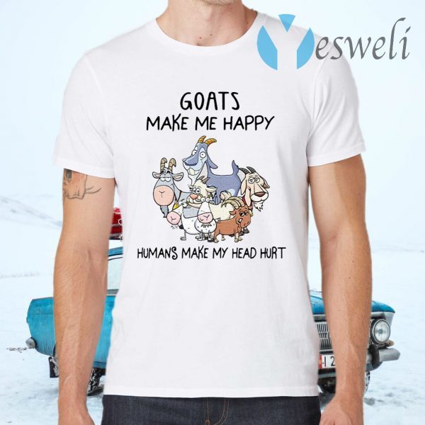 Goats Make Me Happy Humans Make My Head Hurt T-Shirts