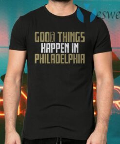 Good things happen in philadelphia T-Shirts