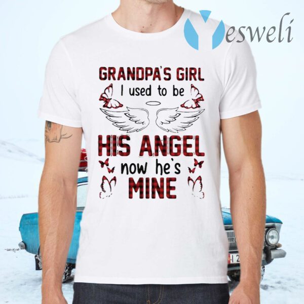 Grandpas Girl I Used To Be His Angel Now Hes Mine T-Shirts