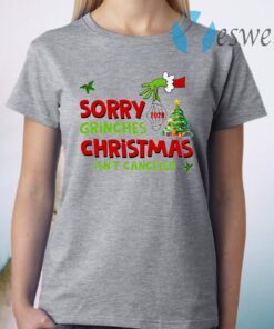 Grinch Stole Christmas Sorry Grinches Christmas Isn’t Canceled Ugly Christmas T-Shirt