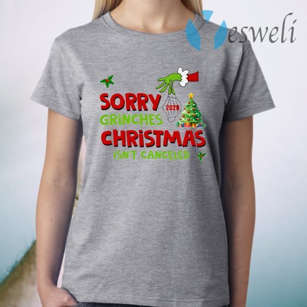 Grinch Stole Christmas Sorry Grinches Christmas Isn’t Canceled Ugly Christmas T-Shirt