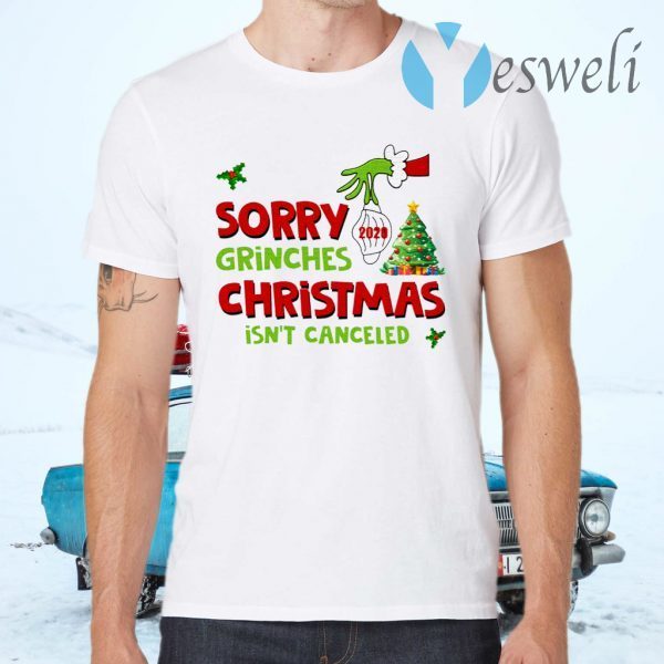 Grinch Stole Christmas Sorry Grinches Christmas Isn’t Canceled Ugly Christmas T-Shirts