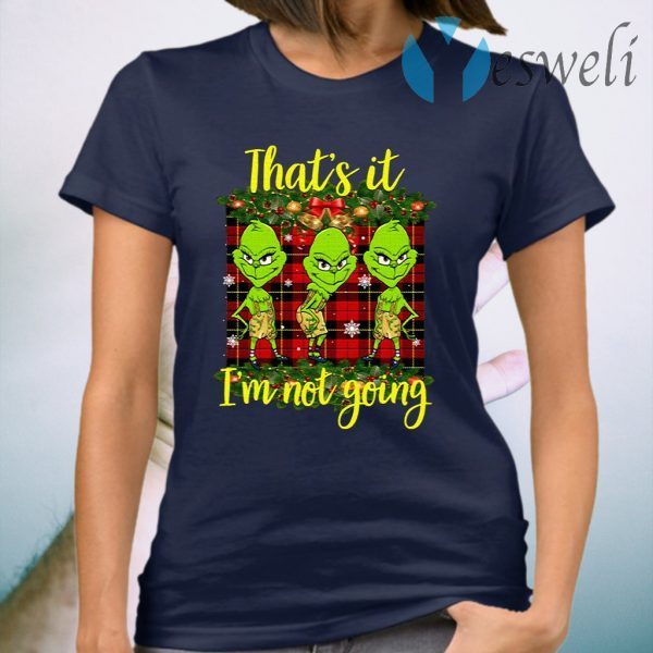 Grinch That’s It I’m Not Going T-Shirt