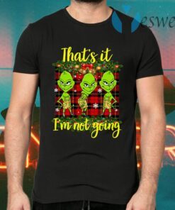 Grinch That’s It I’m Not Going T-Shirts