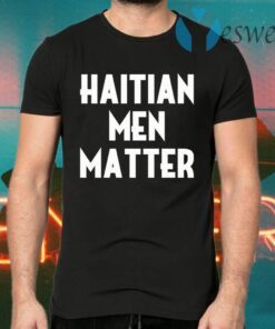 Haitian men matter T-Shirts