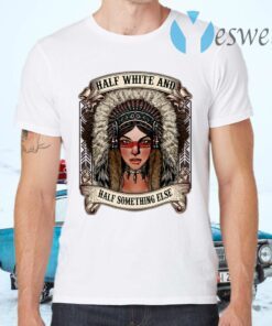 Half White And Half Something Else Native American T-Shirts