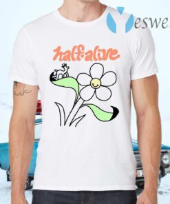 Half alive T-Shirts