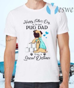 Happy Father’s Day To The Best Pug Dad From A Social Distance Toilet Paper T-Shirts