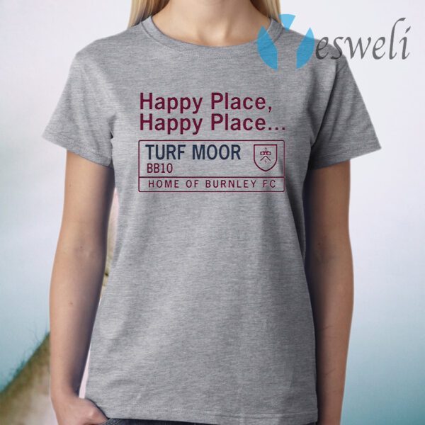 Happy Place Happy Place Turf Moor BBq0 Home of Burnley Fc T-Shirt