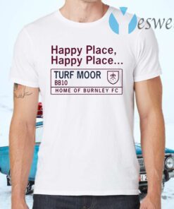 Happy Place Happy Place Turf Moor BBq0 Home of Burnley Fc T-Shirts