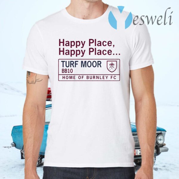 Happy Place Happy Place Turf Moor BBq0 Home of Burnley Fc T-Shirts