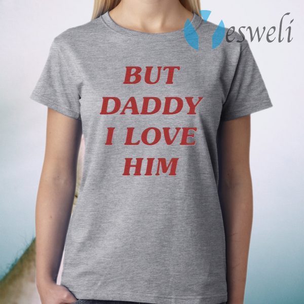 Harry But Daddy I Love Him T-Shirt