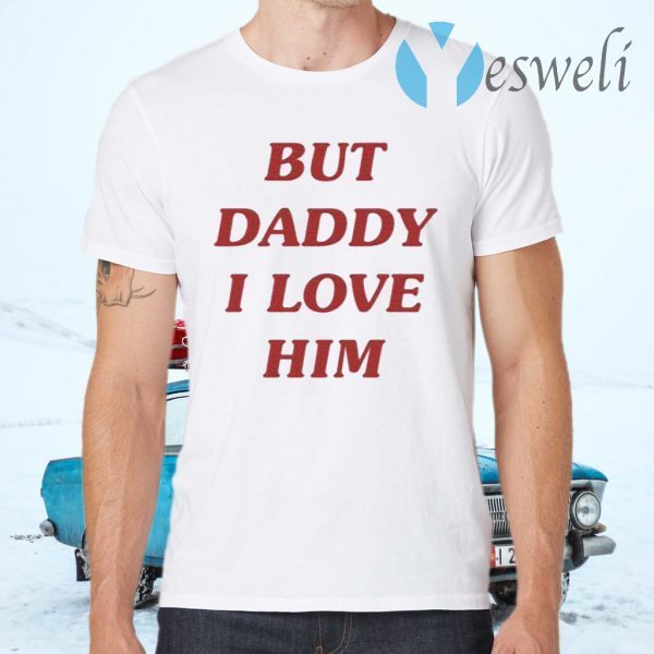 Harry But Daddy I Love Him T-Shirts