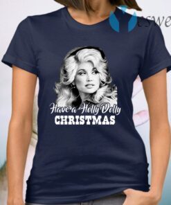 Have A Holly Dolly Christmas T-Shirt