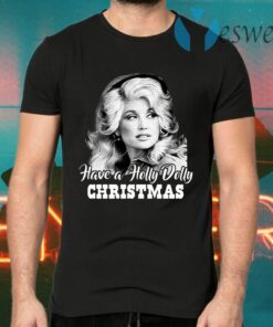 Have A Holly Dolly Christmas T-Shirts