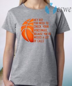 Hey Ref You Need to Check Your Voicemail Because You’ve Missed A Lot of Calls T-Shirt