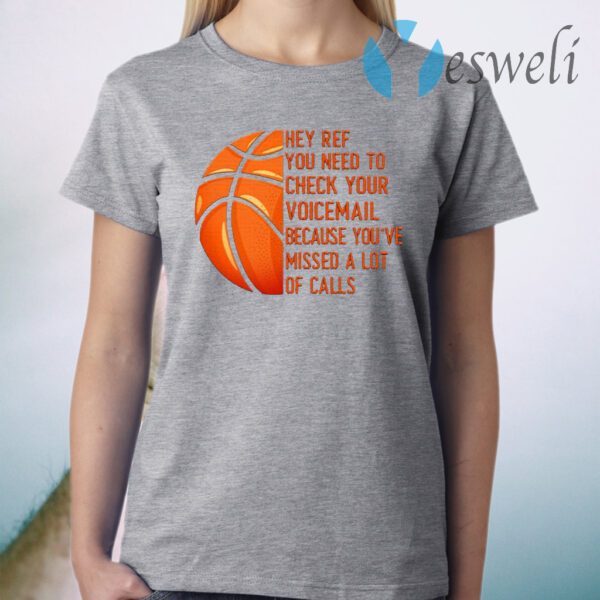 Hey Ref You Need to Check Your Voicemail Because You’ve Missed A Lot of Calls T-Shirt