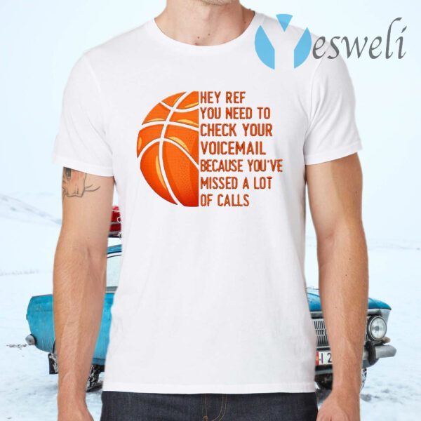 Hey Ref You Need to Check Your Voicemail Because You’ve Missed A Lot of Calls T-Shirts