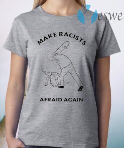 Hit Racists By Skateboard Make Racists Afraid Again T-Shirt